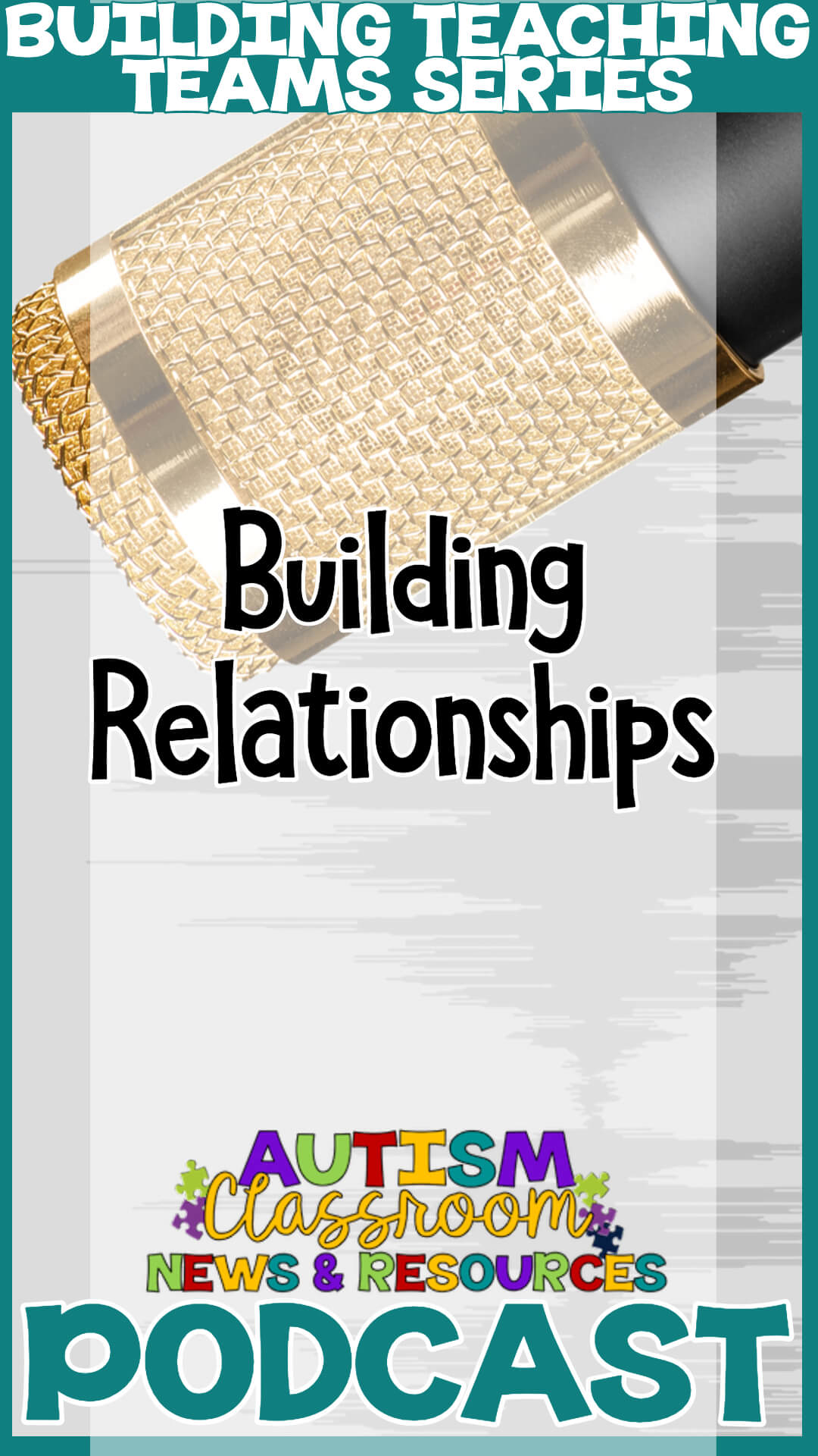Podcast image Copy 3 (4) Microphone: Building Teaching Teams Episode 1 Building Relationships Autism Classroom Resources Podcast