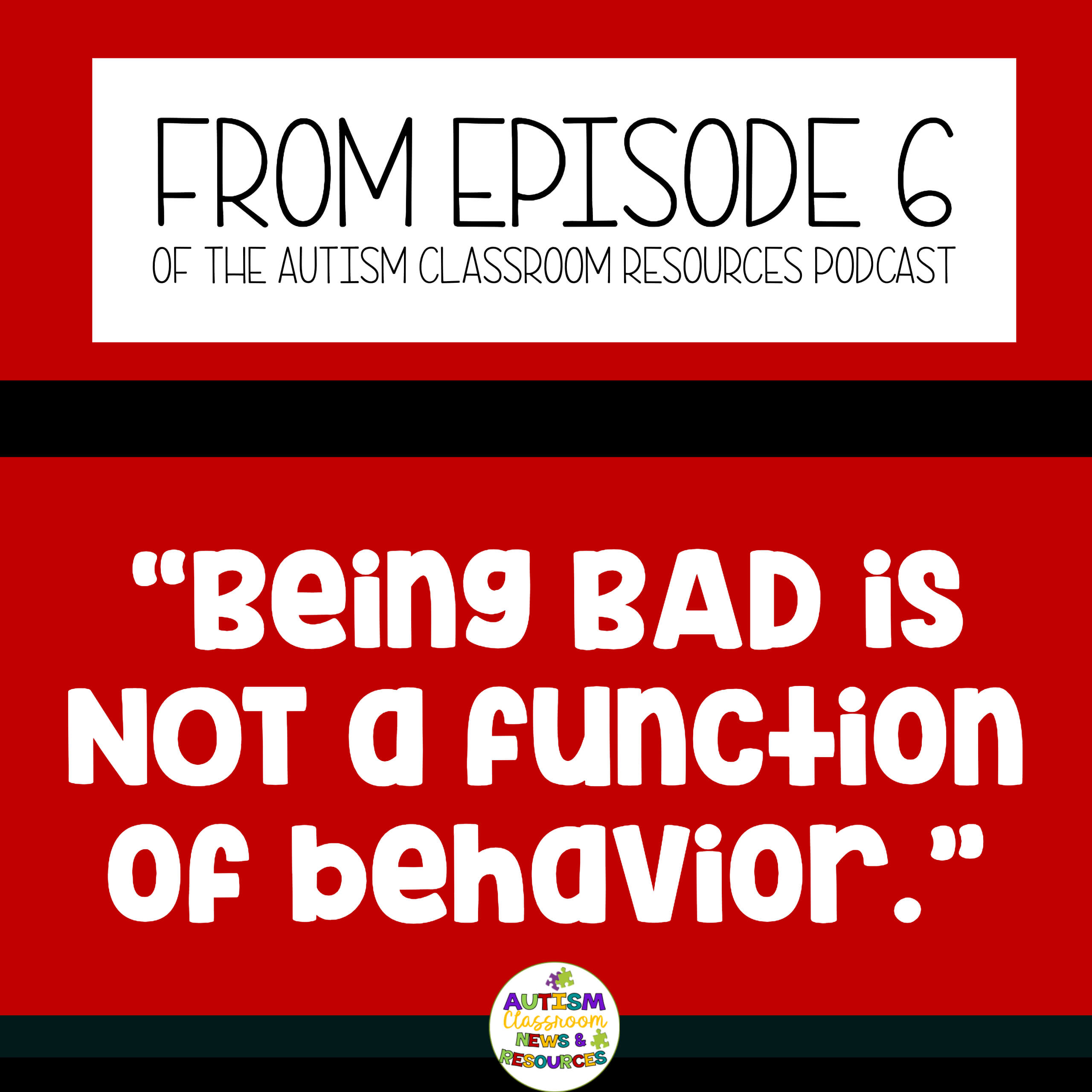 My Post Copy 3 copy 3 (1) From episode 6 of the Autism Classroom Resources Podcast. "Being Bad is not a function of behavior."
